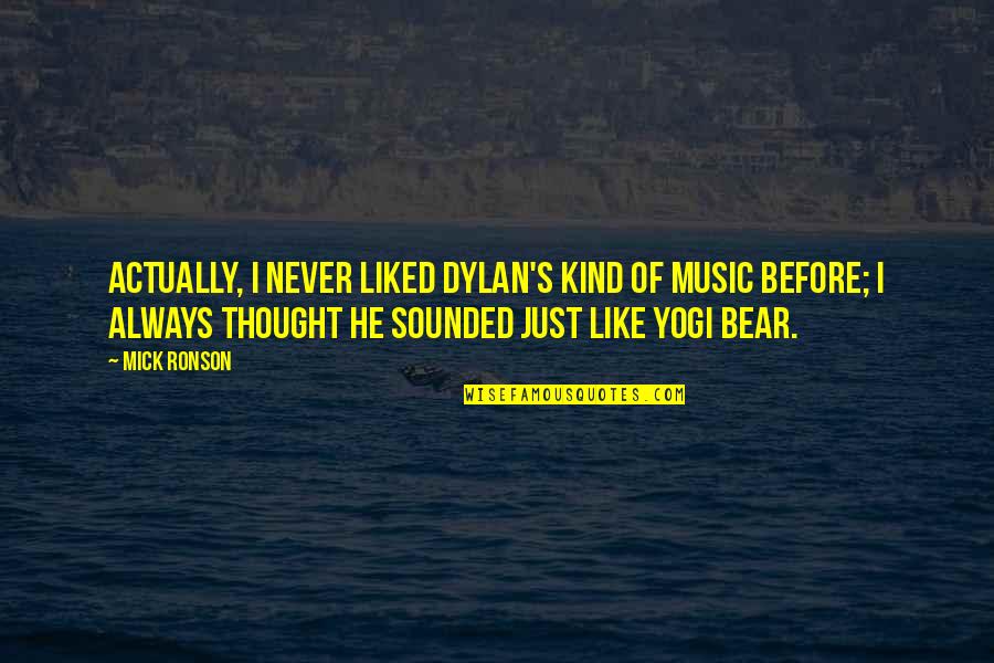 Extraar Quotes By Mick Ronson: Actually, I never liked Dylan's kind of music Extraar Quotes By Mick Ronson: Actually, I never liked Dylan's kind of music