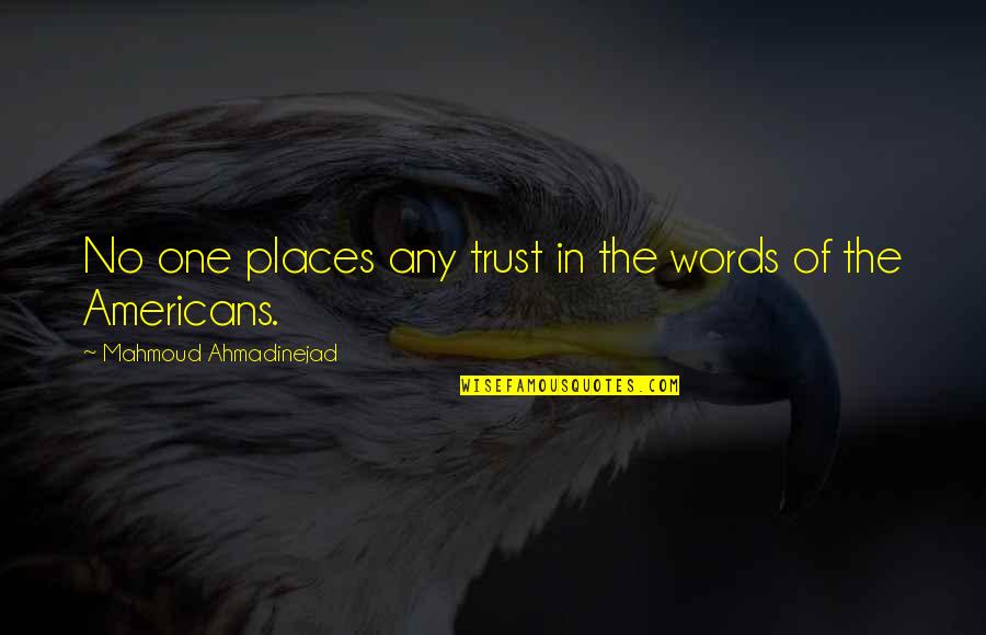 Extrabiblical Quotes By Mahmoud Ahmadinejad: No one places any trust in the words