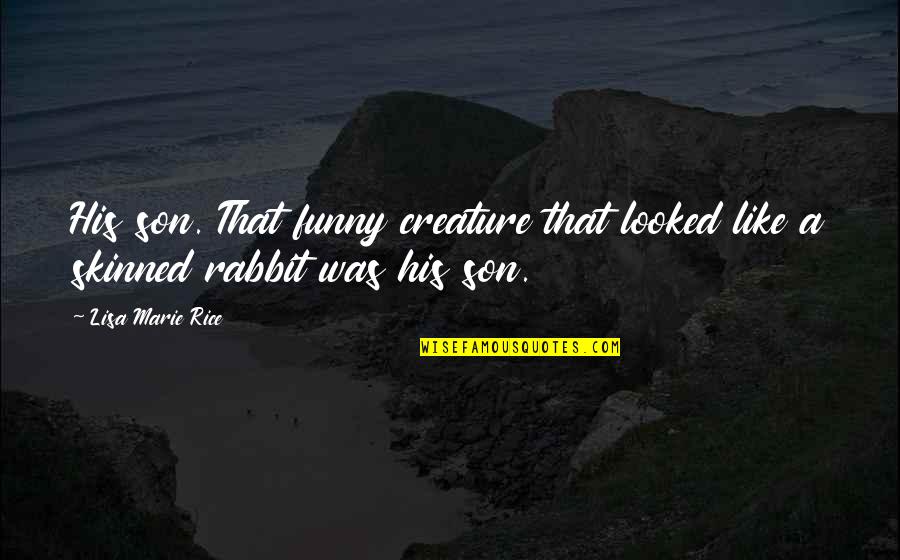 Extracted Quotes By Lisa Marie Rice: His son. That funny creature that looked like
