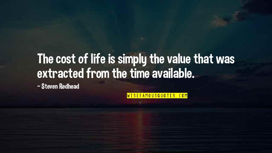 Extracted Quotes By Steven Redhead: The cost of life is simply the value