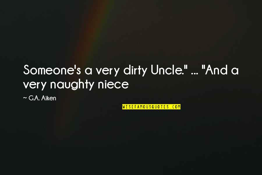 Extracting Milia Quotes By G.A. Aiken: Someone's a very dirty Uncle." ... "And a