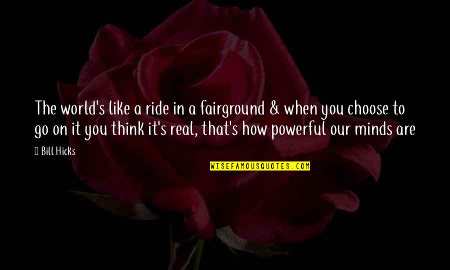 Extractive Distillation Quotes By Bill Hicks: The world's like a ride in a fairground