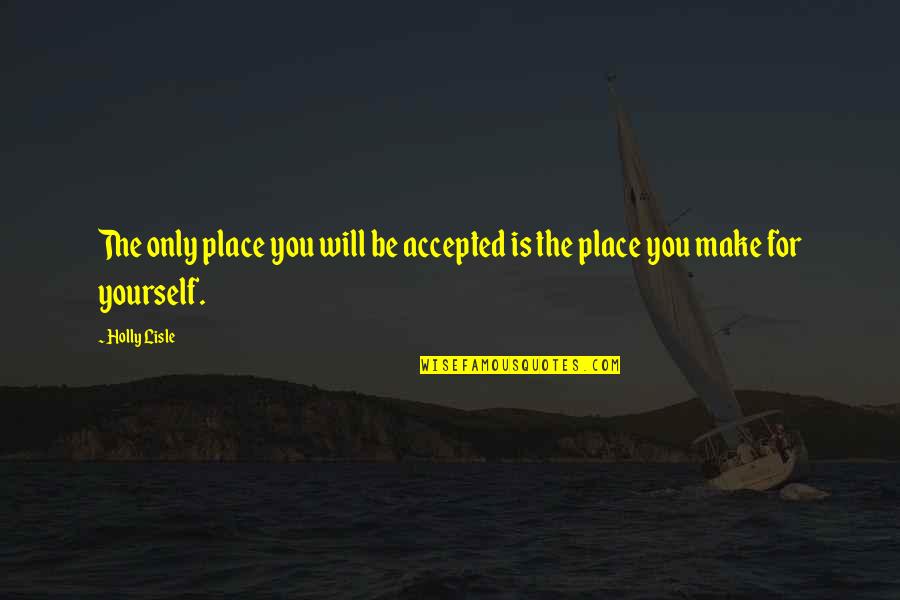 Extractive Institutions Quotes By Holly Lisle: The only place you will be accepted is