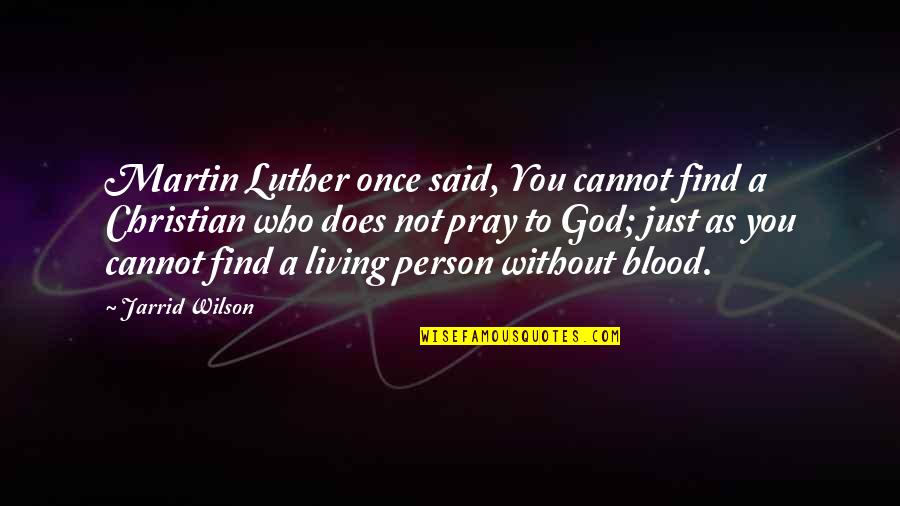 Extractivism Quotes By Jarrid Wilson: Martin Luther once said, You cannot find a