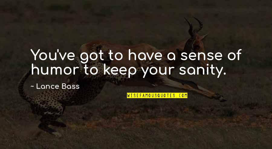 Extractos Vegetales Quotes By Lance Bass: You've got to have a sense of humor