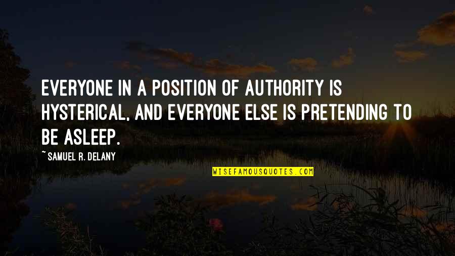 Extractos Vegetales Quotes By Samuel R. Delany: Everyone in a position of authority is hysterical, Extractos Vegetales Quotes By Samuel R. Delany: Everyone in a position of authority is hysterical,