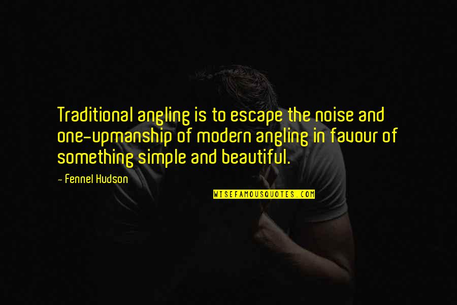 Extracurricular Activities By A Famous Person Quotes By Fennel Hudson: Traditional angling is to escape the noise and Extracurricular Activities By A Famous Person Quotes By Fennel Hudson: Traditional angling is to escape the noise and