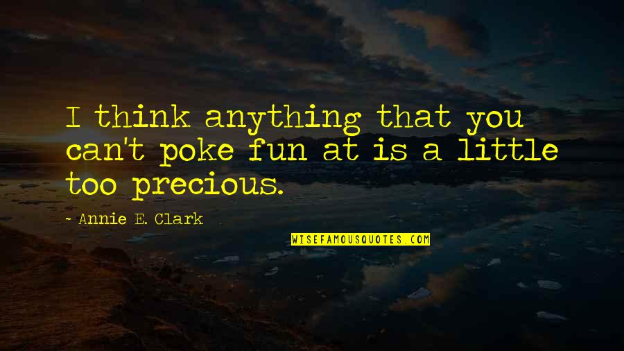 Extracurricular Activities Inspirational Quotes By Annie E. Clark: I think anything that you can't poke fun