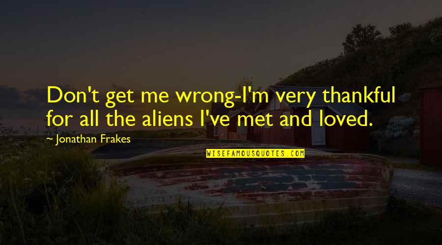Extracurricular Activities Inspirational Quotes By Jonathan Frakes: Don't get me wrong-I'm very thankful for all