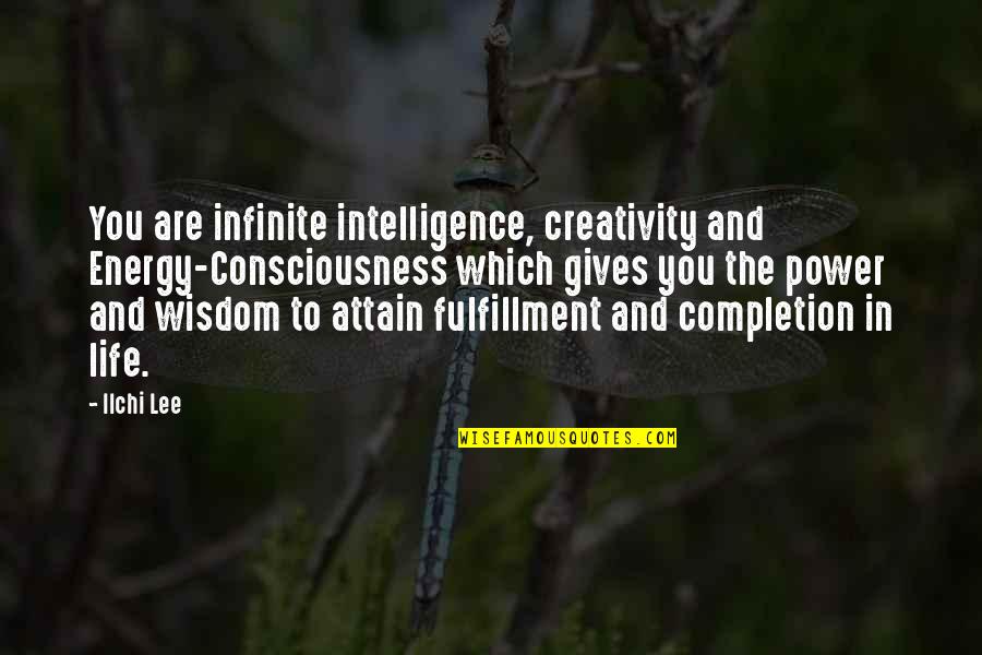 Extracurricular Best Quotes By Ilchi Lee: You are infinite intelligence, creativity and Energy-Consciousness which