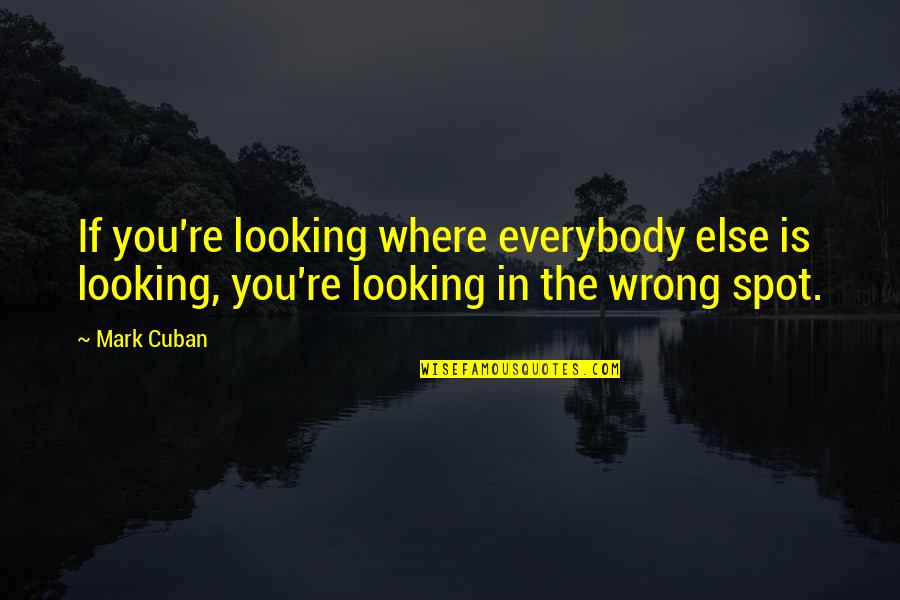 Extraer Zip Online Quotes By Mark Cuban: If you're looking where everybody else is looking,