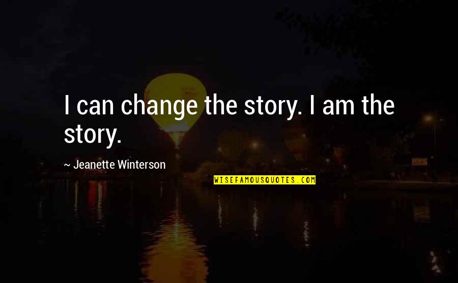 Extrage Tva Quotes By Jeanette Winterson: I can change the story. I am the Extrage Tva Quotes By Jeanette Winterson: I can change the story. I am the
