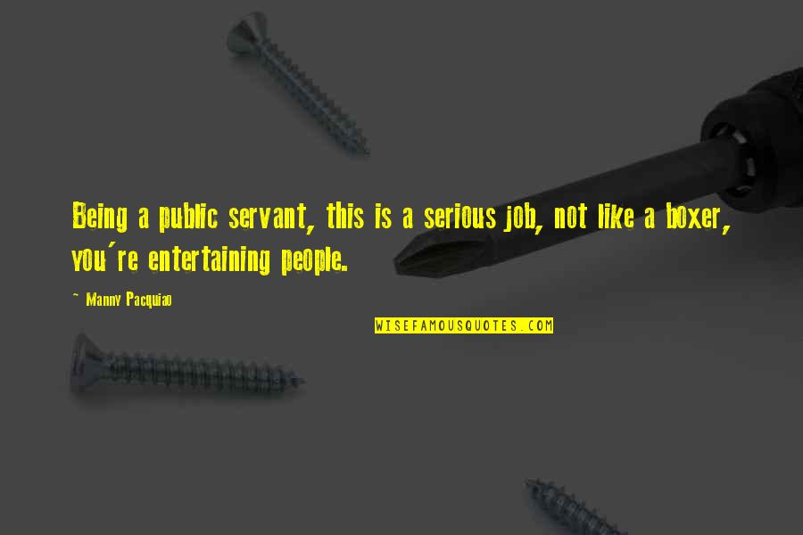 Extrage Tva Quotes By Manny Pacquiao: Being a public servant, this is a serious Extrage Tva Quotes By Manny Pacquiao: Being a public servant, this is a serious