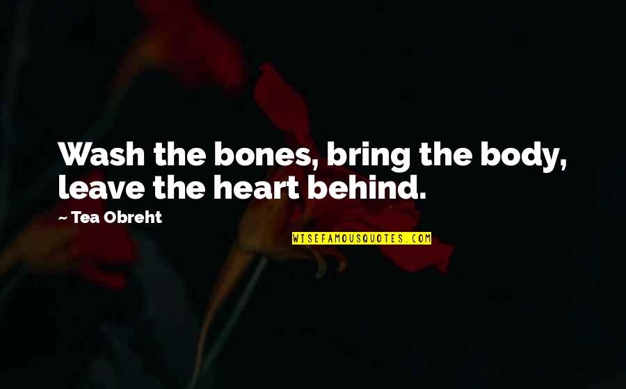 Extragere Quotes By Tea Obreht: Wash the bones, bring the body, leave the