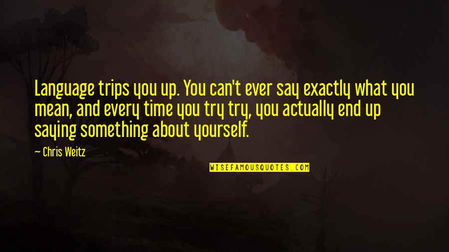 Extrahuman Quotes By Chris Weitz: Language trips you up. You can't ever say
