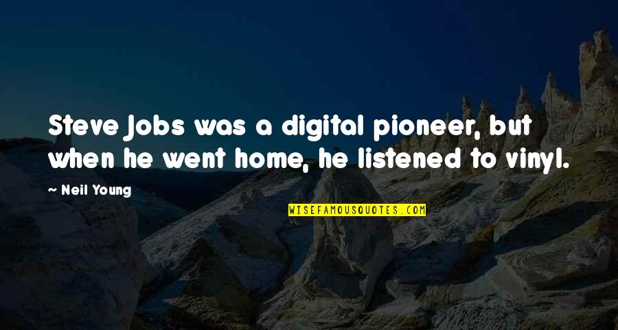 Extrair Significado Quotes By Neil Young: Steve Jobs was a digital pioneer, but when