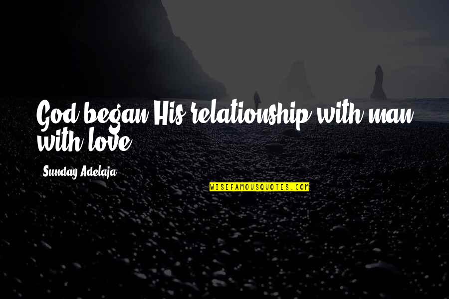 Extrair Significado Quotes By Sunday Adelaja: God began His relationship with man with love. Extrair Significado Quotes By Sunday Adelaja: God began His relationship with man with love.