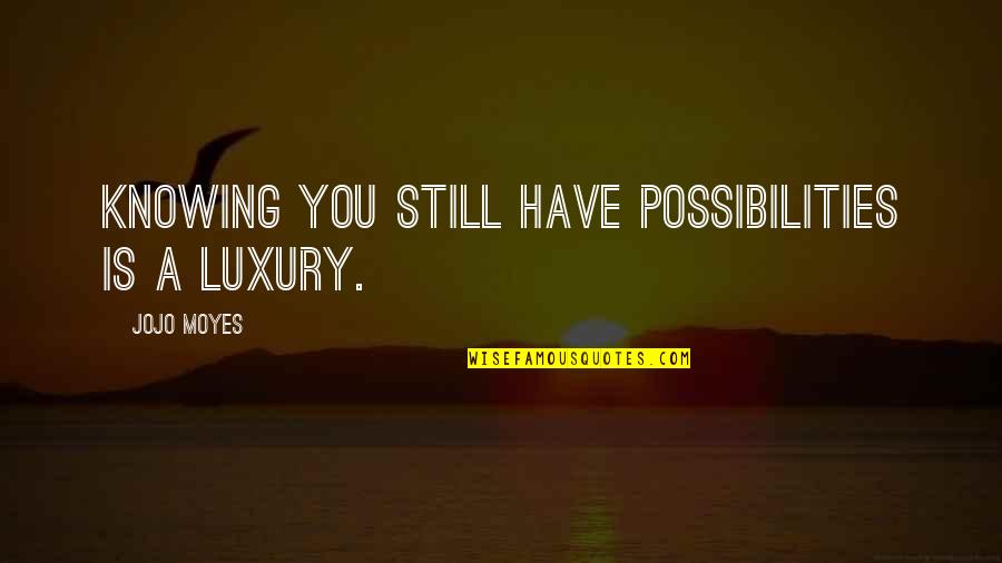 Extraire Video Quotes By Jojo Moyes: Knowing you still have possibilities is a luxury. Extraire Video Quotes By Jojo Moyes: Knowing you still have possibilities is a luxury.