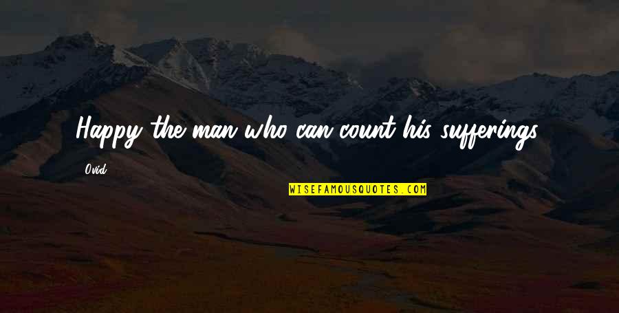 Extrait De Casier Quotes By Ovid: Happy the man who can count his sufferings.