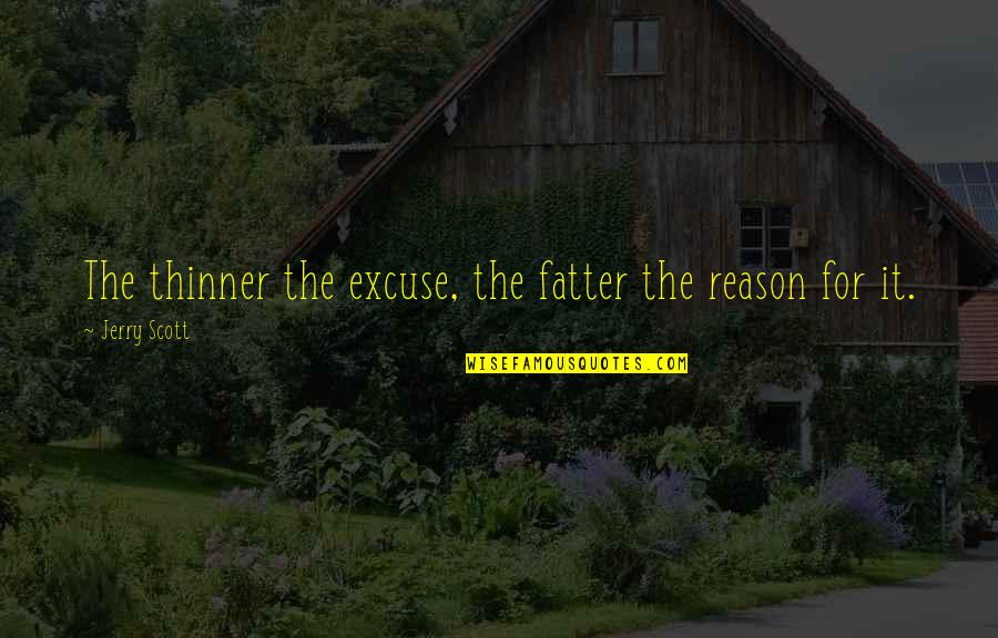 Extrajobb Quotes By Jerry Scott: The thinner the excuse, the fatter the reason