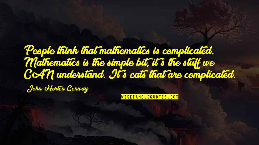 Extrajordanary Quotes By John Horton Conway: People think that mathematics is complicated. Mathematics is