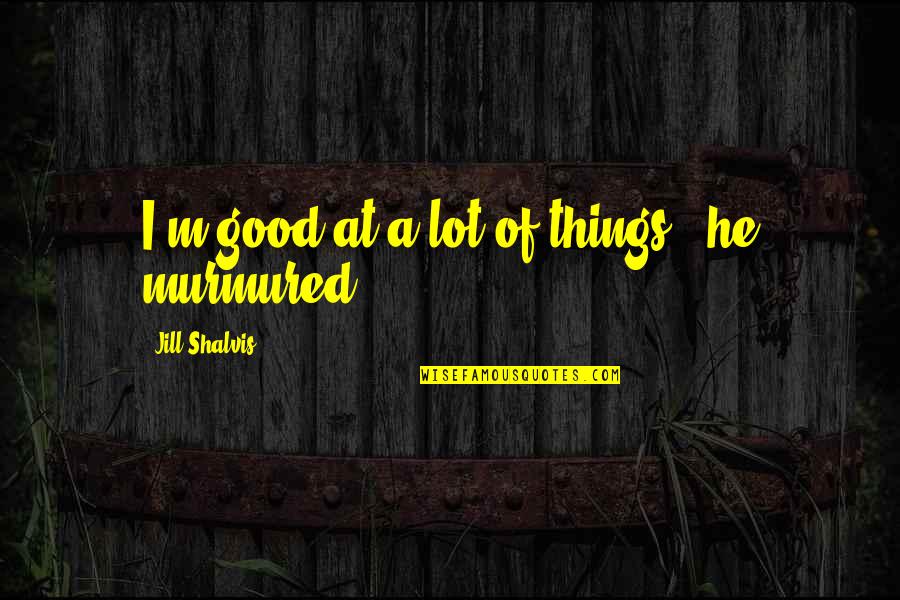 Extraliga Live Quotes By Jill Shalvis: I'm good at a lot of things," he Extraliga Live Quotes By Jill Shalvis: I'm good at a lot of things," he