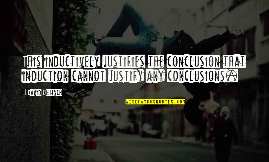 Extraliga Statistiky Quotes By David Deutsch: This inductively justifies the conclusion that induction cannot