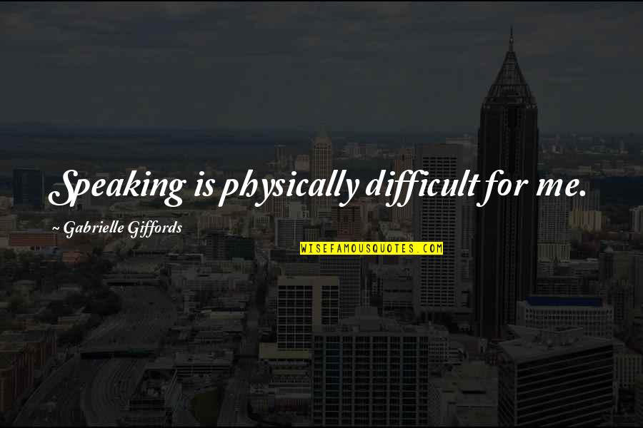Extraliga Statistiky Quotes By Gabrielle Giffords: Speaking is physically difficult for me.