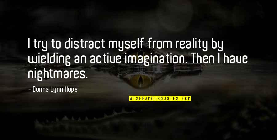 Extralogical Quotes By Donna Lynn Hope: I try to distract myself from reality by