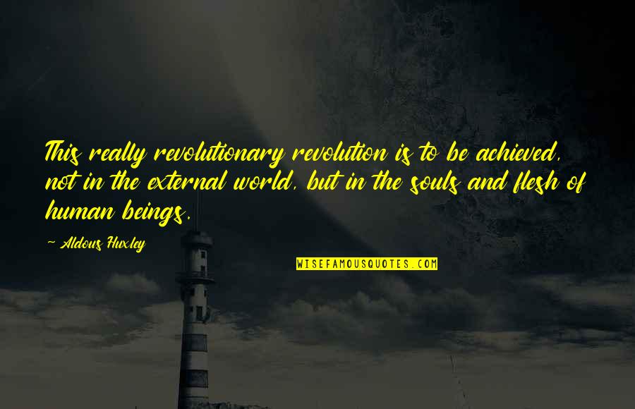 Extramundane Quotes By Aldous Huxley: This really revolutionary revolution is to be achieved,