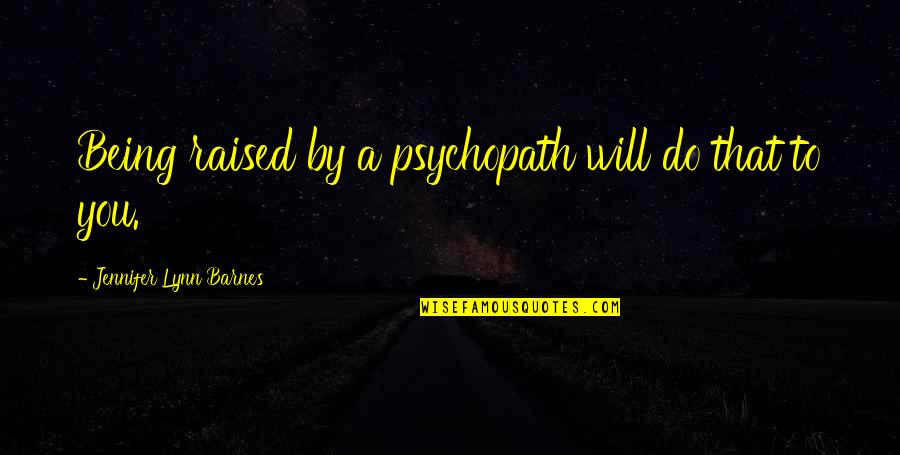 Extranamos In Spanish Quotes By Jennifer Lynn Barnes: Being raised by a psychopath will do that