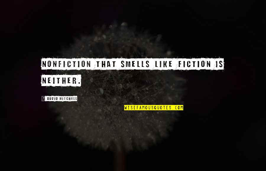 Extranjera 93 Quotes By David Mitchell: Nonfiction that smells like fiction is neither.