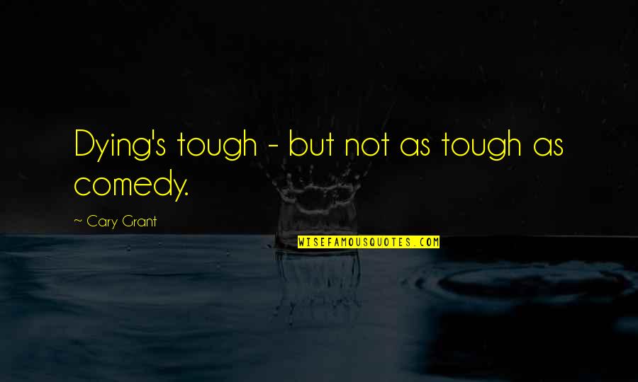 Extranjeras In Spanish Quotes By Cary Grant: Dying's tough - but not as tough as