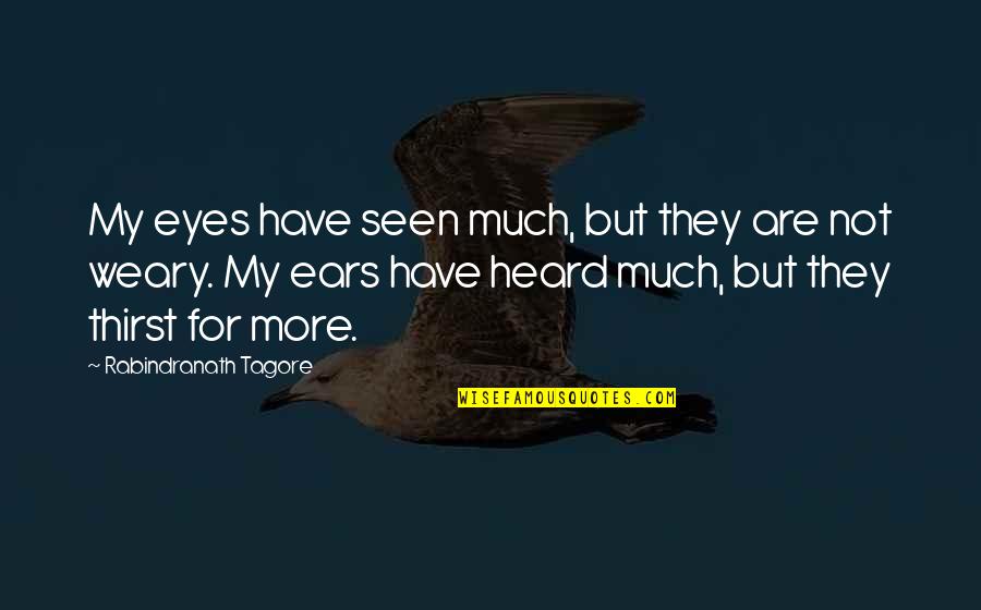 Extranjero En Quotes By Rabindranath Tagore: My eyes have seen much, but they are