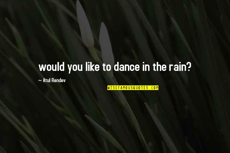 Extraordinaria Over The Moon Quotes By Atul Randev: would you like to dance in the rain?