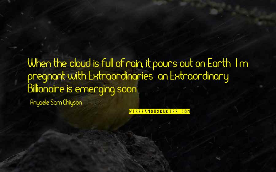 Extraordinaries Quotes By Anyaele Sam Chiyson: When the cloud is full of rain, it