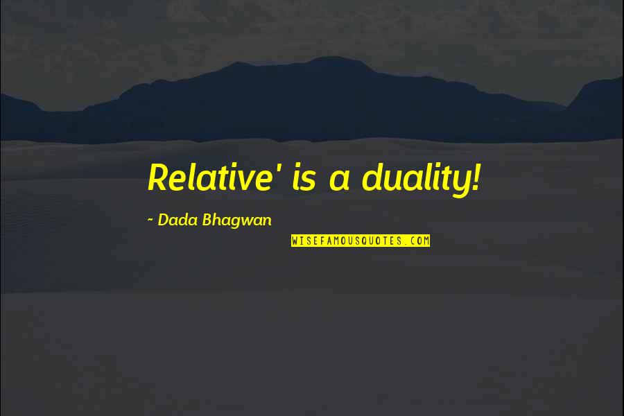 Extraordinaries Quotes By Dada Bhagwan: Relative' is a duality!