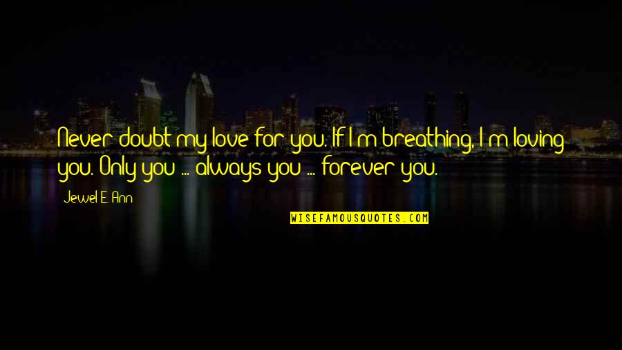 Extraordinaries Quotes By Jewel E. Ann: Never doubt my love for you. If I'm