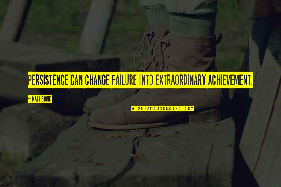 Extraordinary Achievement Quotes By Matt Biondi: Persistence can change failure into extraordinary achievement.