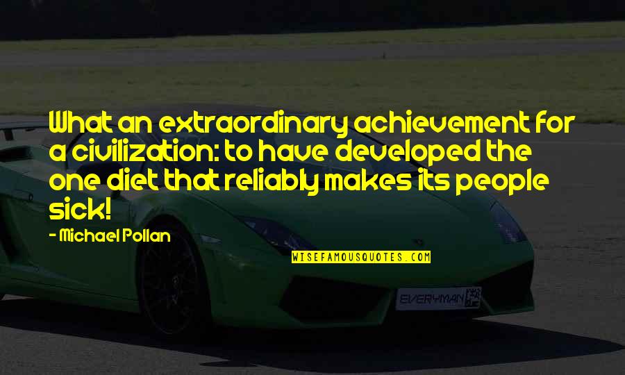 Extraordinary Achievement Quotes By Michael Pollan: What an extraordinary achievement for a civilization: to