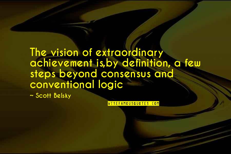 Extraordinary Achievement Quotes By Scott Belsky: The vision of extraordinary achievement is,by definition, a