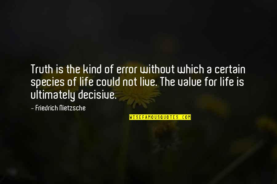 Extraordinary Achievements- Quotes By Friedrich Nietzsche: Truth is the kind of error without which