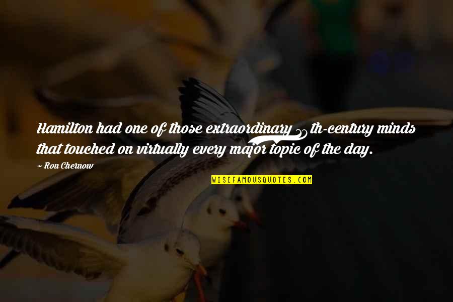 Extraordinary Day Quotes By Ron Chernow: Hamilton had one of those extraordinary 18th-century minds Extraordinary Day Quotes By Ron Chernow: Hamilton had one of those extraordinary 18th-century minds