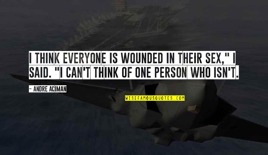 Extraordinary Experience Quotes By Andre Aciman: I think everyone is wounded in their sex," Extraordinary Experience Quotes By Andre Aciman: I think everyone is wounded in their sex,"
