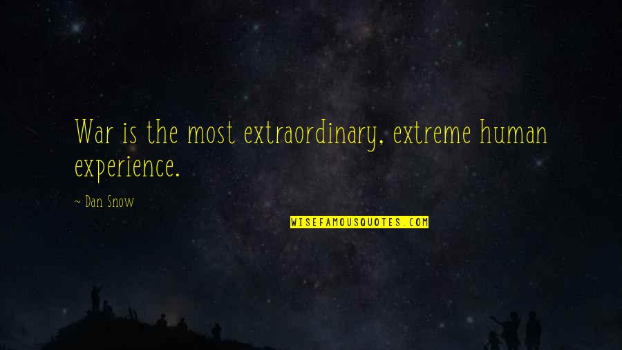 Extraordinary Experience Quotes By Dan Snow: War is the most extraordinary, extreme human experience.