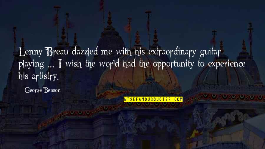 Extraordinary Experience Quotes By George Benson: Lenny Breau dazzled me with his extraordinary guitar Extraordinary Experience Quotes By George Benson: Lenny Breau dazzled me with his extraordinary guitar