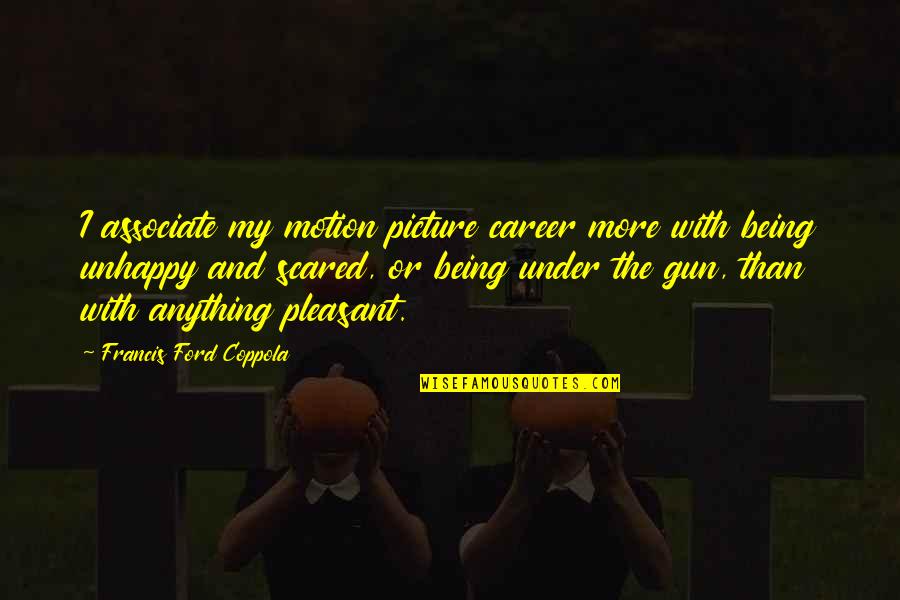 Extraordinary Experiences Quotes By Francis Ford Coppola: I associate my motion picture career more with