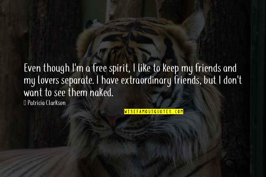 Extraordinary Friends Quotes By Patricia Clarkson: Even though I'm a free spirit, I like