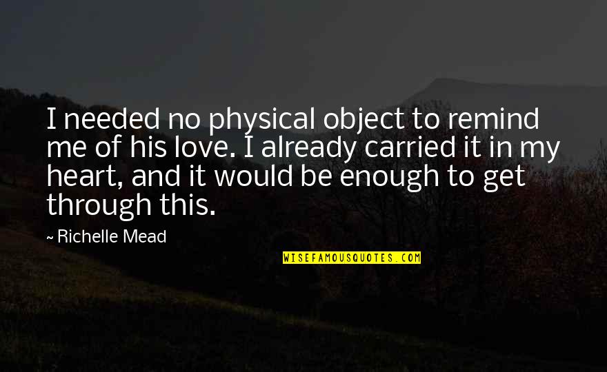 Extraordinary Friends Quotes By Richelle Mead: I needed no physical object to remind me