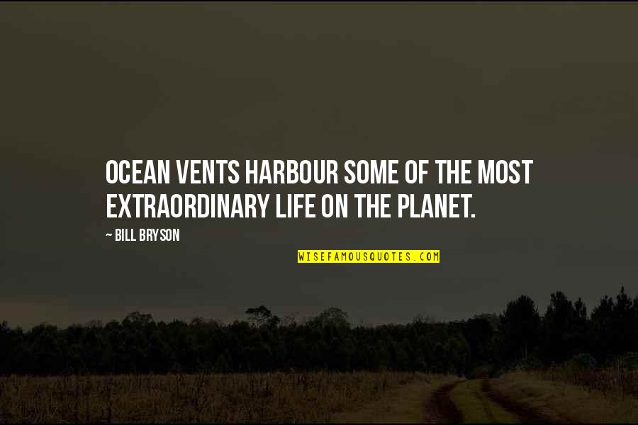 Extraordinary Life Quotes By Bill Bryson: Ocean vents harbour some of the most extraordinary